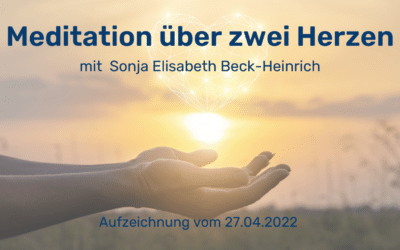 Meditation über zwei Herzen mit Sonja Elisabeth Beck-Heinrich April 2022